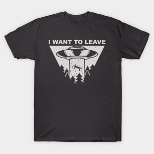 I want to leave T-Shirt